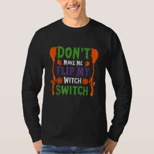 Don't Make Me Flip My Witch Switch Halloween_9 T-Shirt