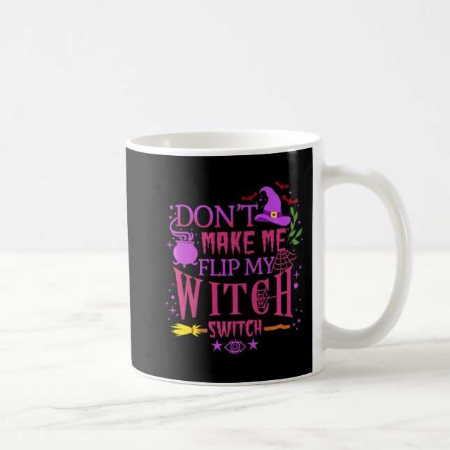 Don't Make Me Flip My Witch Switch Halloween   Coffee Mug (Right)