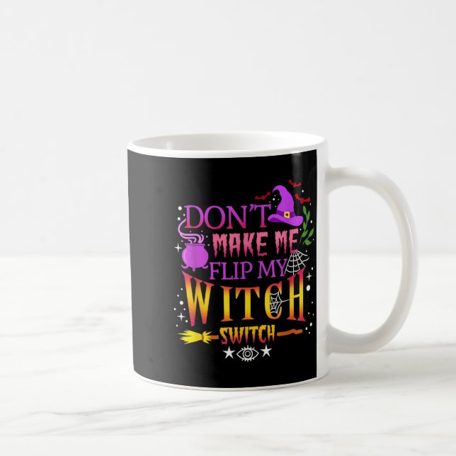 Dont Make Me Flip My Witch Switch Halloween Coffee Mug (Right)