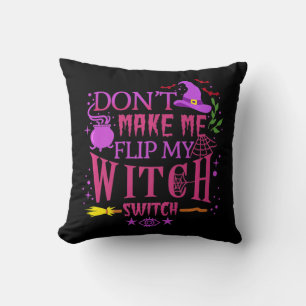 Don't Make Me Flip My Witch Switch Halloween   Cushion