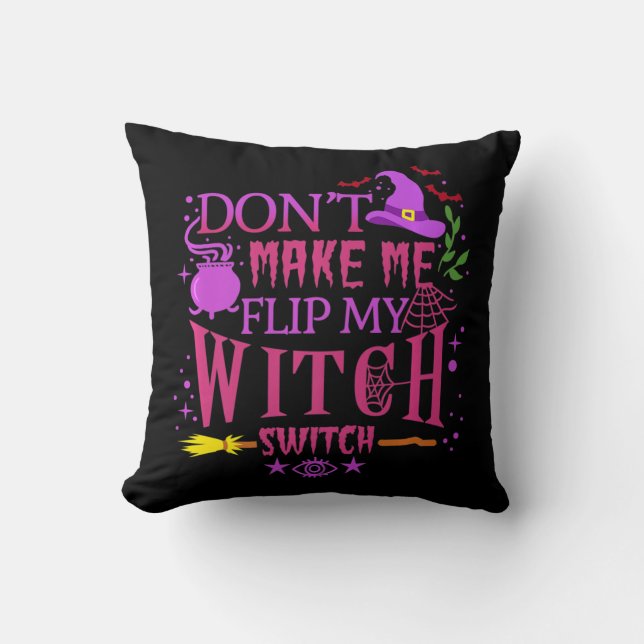 Don't Make Me Flip My Witch Switch Halloween   Cushion (Front)