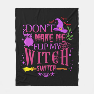 Don't Make Me Flip My Witch Switch Halloween   Fleece Blanket