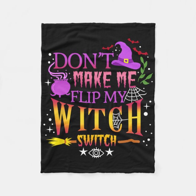 Don't Make Me Flip My Witch Switch Halloween  Fleece Blanket (Front)
