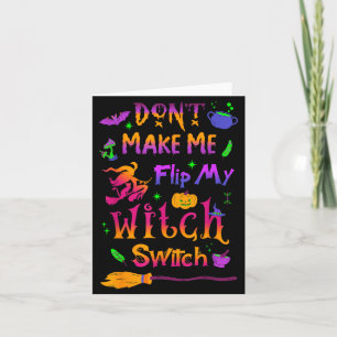 Dont Make Me Flip My Witch Switch Halloween Funny Card