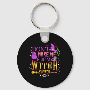 Don't Make Me Flip My Witch Switch Halloween  Key Ring
