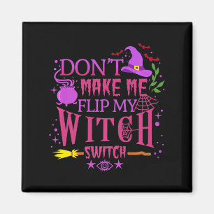 Don't Make Me Flip My Witch Switch Halloween Magnet