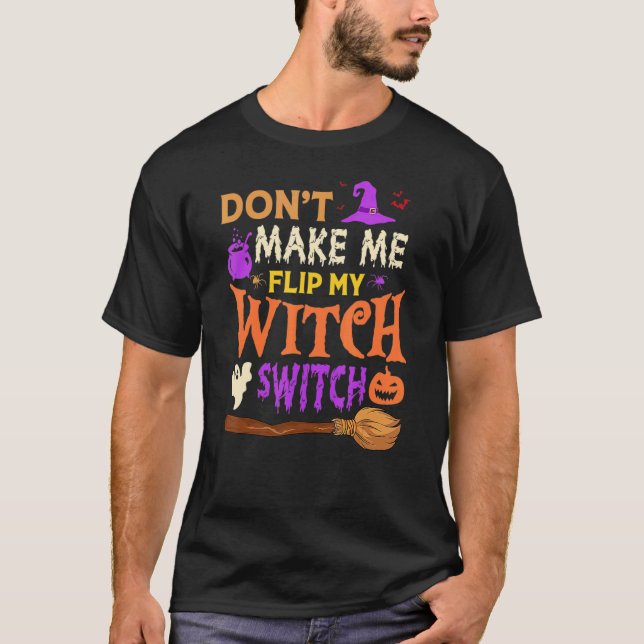 Don't Make Me Flip My Witch Switch Halloween Men W T-Shirt (Front)
