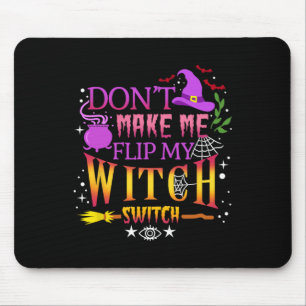 Don't Make Me Flip My Witch Switch Halloween  Mouse Pad