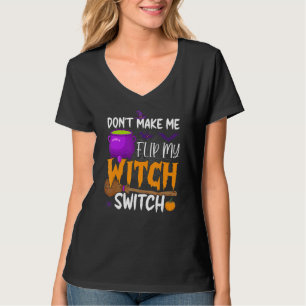 Don't Make Me Flip My Witch Switch Halloween Party T-Shirt