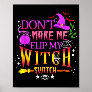Don't Make Me Flip My Witch Switch Halloween  Poster