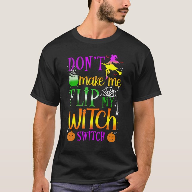 Don't Make Me Flip My Witch Switch Halloween T-Shirt (Front)