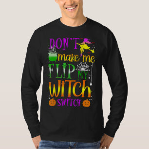 Don't Make Me Flip My Witch Switch Halloween T-Shirt