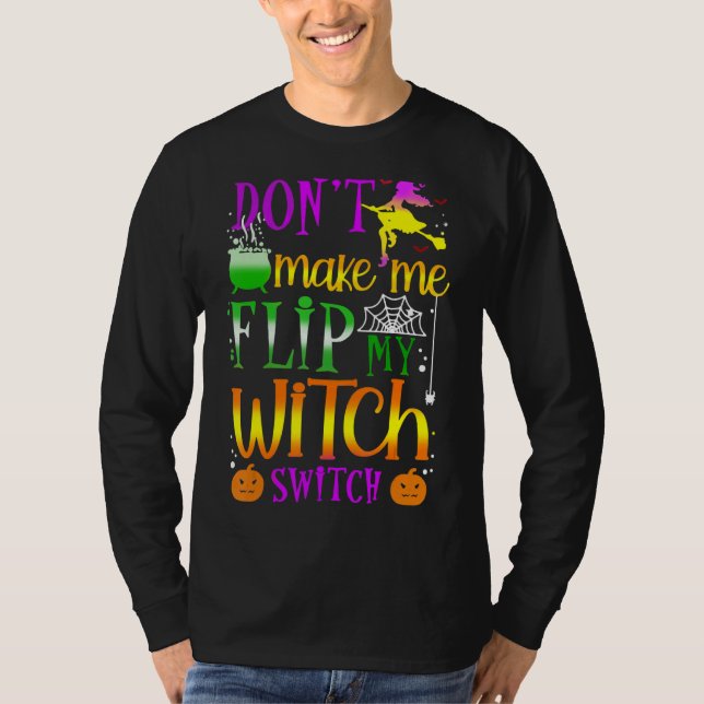 Don't Make Me Flip My Witch Switch Halloween T-Shirt (Front)