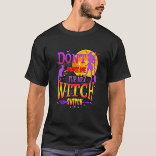 Don't Make Me Flip My Witch Switch Halloween T-Shirt