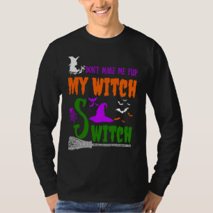 Don't Make Me Flip My Witch Switch Halloween witch T-Shirt