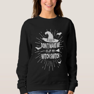 Don't Make Me Flip My Witch Switch Spooky Hallowee Sweatshirt
