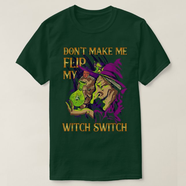 Dont Make Me Flip My Witch Switch Witch 657  T-Shirt (Design Front)