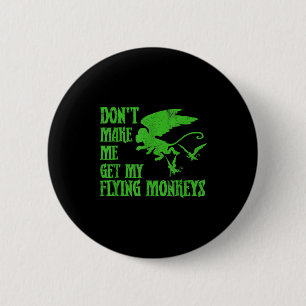 Dont Make Me Get Flying Monkeys Wizard Of Oz Wit 6 Cm Round Badge