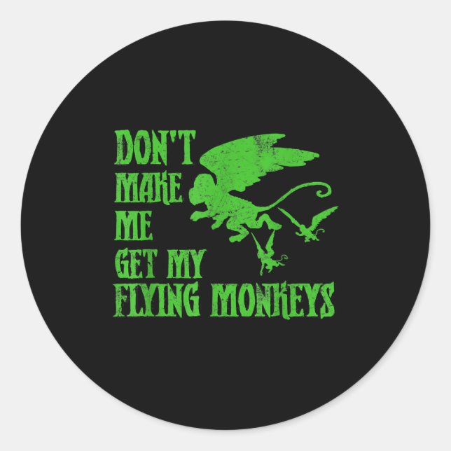 Dont Make Me Get Flying Monkeys Wizard Of Oz Wit  Classic Round Sticker (Front)