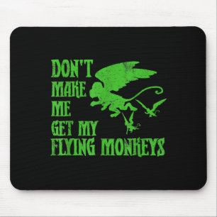 Dont Make Me Get Flying Monkeys Wizard Of Oz Wit Mouse Pad