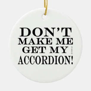 Dont Make Me Get My Accordion Ceramic Tree Decoration