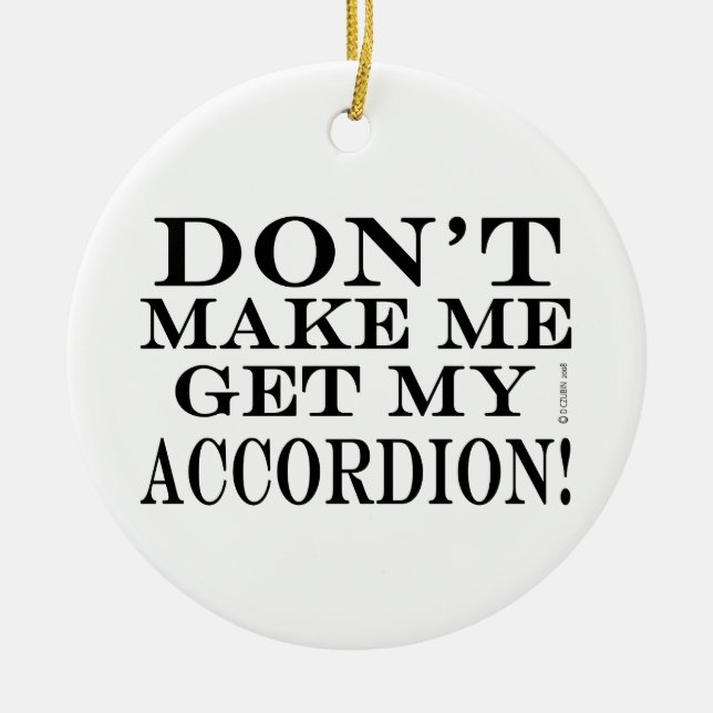 Dont Make Me Get My Accordion Ceramic Tree Decoration (Front)