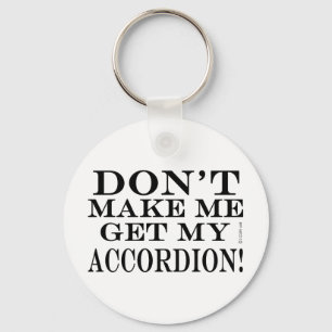 Dont Make Me Get My Accordion Key Ring