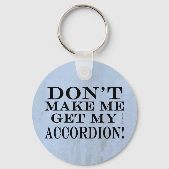 Dont Make Me Get My Accordion Key Ring (Front)