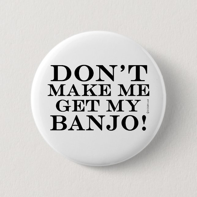 Dont Make Me Get My Banjo 6 Cm Round Badge (Front)