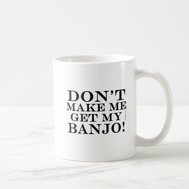 Dont Make Me Get My Banjo Coffee Mug (Right)