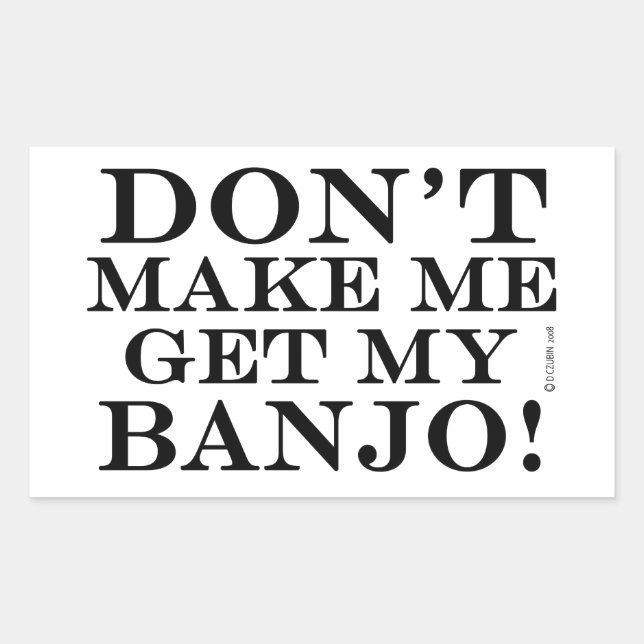 Dont Make Me Get My Banjo Rectangular Sticker (Front)
