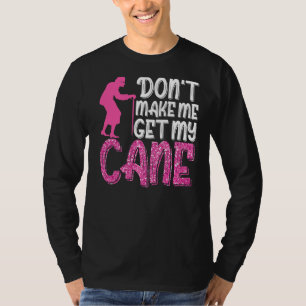 Don't Make Me Get My Cane Grandmother Grandma T-Shirt