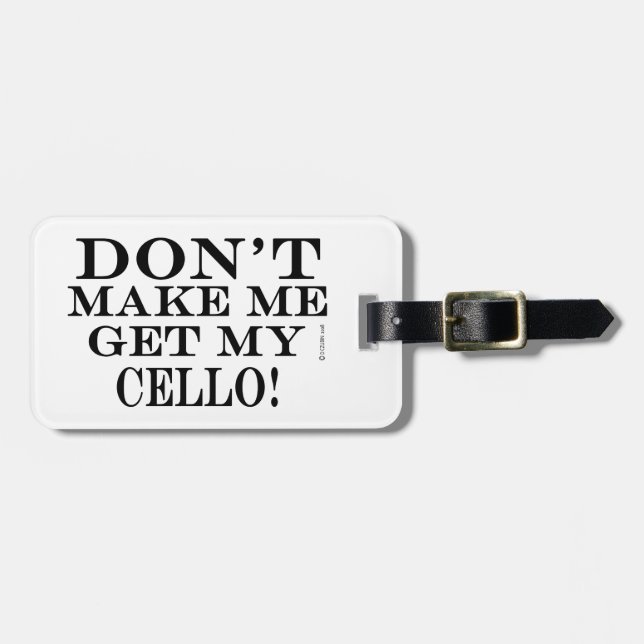 Don't Make Me Get My Cello Luggage Tag (Front Horizontal)