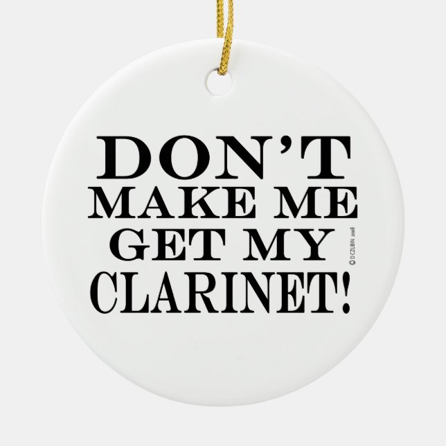 Don't Make Me Get My Clarinet Ceramic Tree Decoration (Front)
