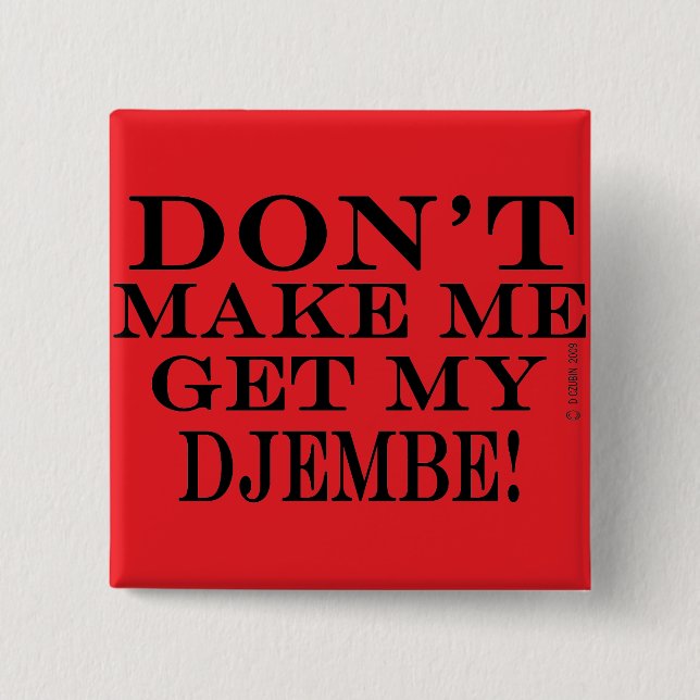 Dont Make Me Get My Djembe 15 Cm Square Badge (Front)