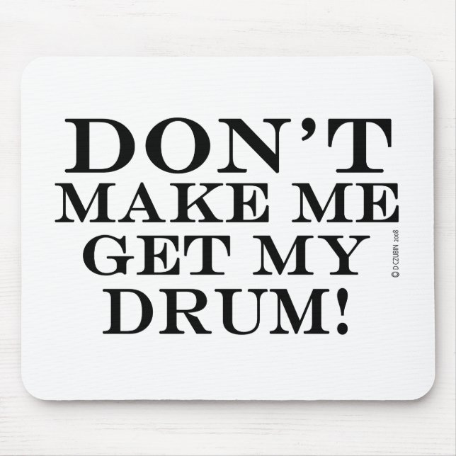 Dont Make Me Get My Drum Mouse Pad (Front)