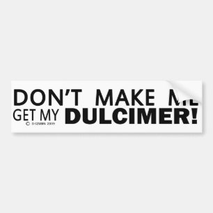 Dont Make Me Get My Dulcimer Bumper Sticker