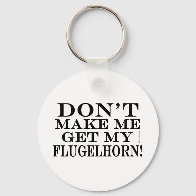 Dont Make Me Get My Flugelhorn Key Ring (Front)