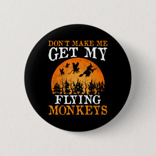 Don't Make Me Get My Flying Monkeys 1  6 Cm Round Badge