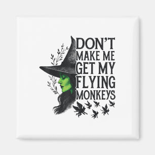 Dont Make Me Get My Flying Monkeys _1 Magnet