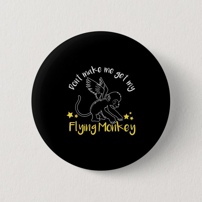 Don't Make Me Get My Flying Monkeys  6 Cm Round Badge (Front)