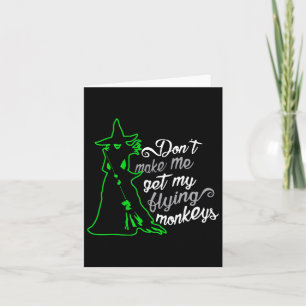Don't Make Me Get My Flying Monkeys Card