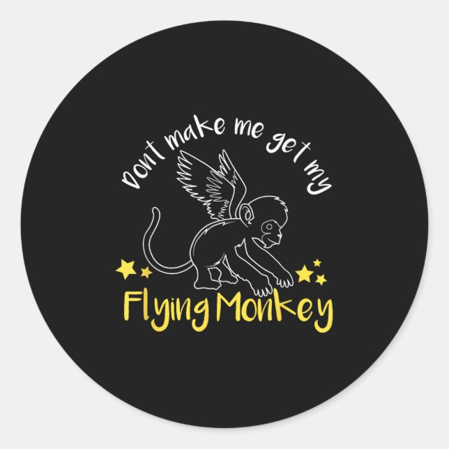 Don't Make Me Get My Flying Monkeys  Classic Round Sticker (Front)