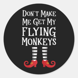 Dont Make Me Get My Flying Monkeys Classic Round Sticker
