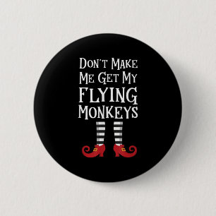 Don't Make Me Get My Flying Monkeys Costume Quote  6 Cm Round Badge