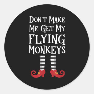 Don't Make Me Get My Flying Monkeys Costume Quote Classic Round Sticker