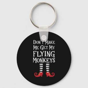 Don't Make Me Get My Flying Monkeys Costume Quote  Key Ring