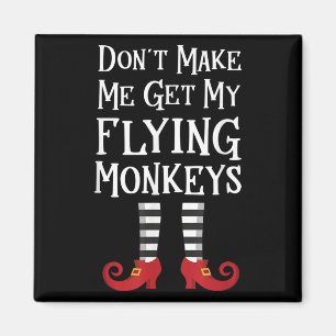 Don't Make Me Get My Flying Monkeys Costume Quote Magnet