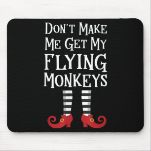 Don't Make Me Get My Flying Monkeys Costume Quote Mouse Pad