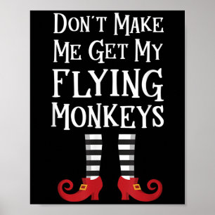 Don't Make Me Get My Flying Monkeys Costume Quote  Poster